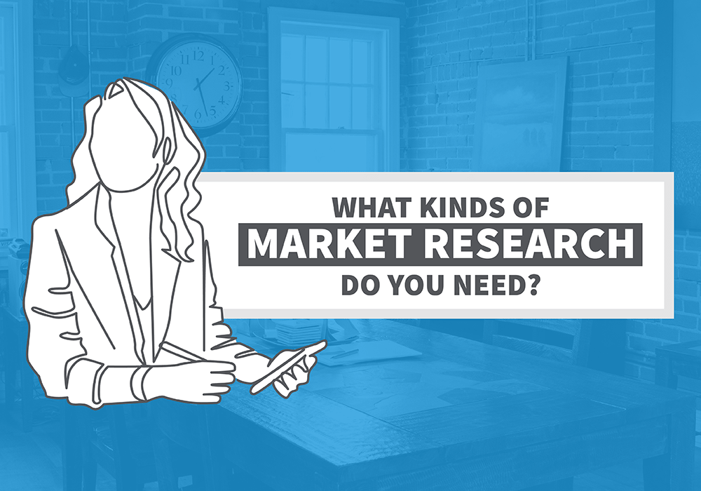 What kinds of market research do you need?